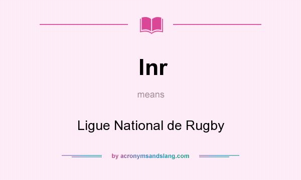 What does lnr mean? It stands for Ligue National de Rugby