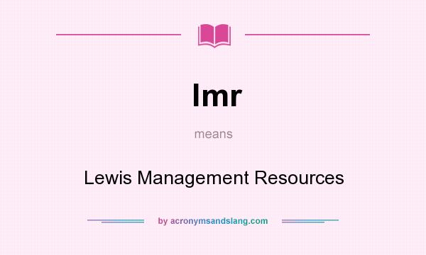 What does lmr mean? It stands for Lewis Management Resources