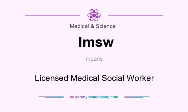 What does lmsw mean? It stands for Licensed Medical Social Worker