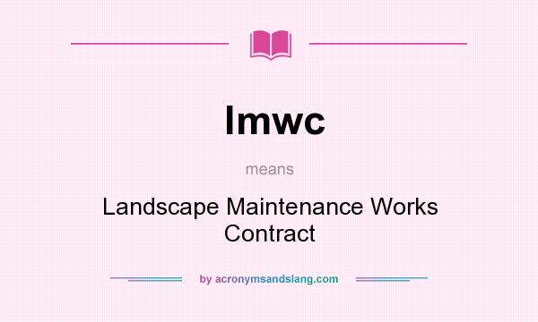 What does lmwc mean? It stands for Landscape Maintenance Works Contract