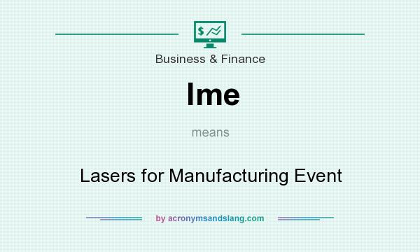 What does lme mean? It stands for Lasers for Manufacturing Event