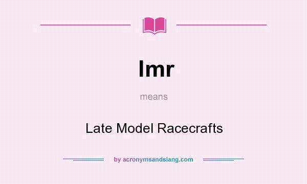 What does lmr mean? It stands for Late Model Racecrafts