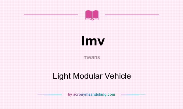 What does lmv mean? It stands for Light Modular Vehicle