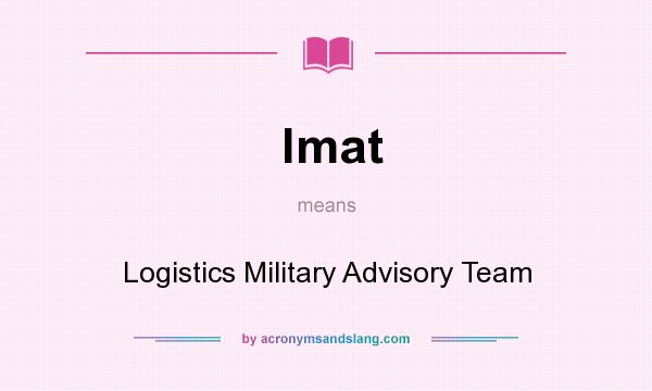 What does lmat mean? It stands for Logistics Military Advisory Team