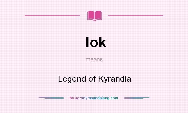 What does lok mean? It stands for Legend of Kyrandia