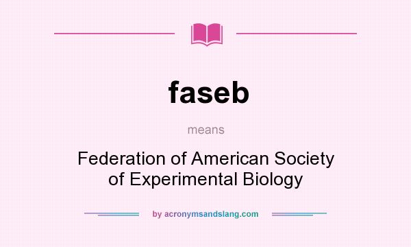 What does faseb mean? It stands for Federation of American Society of Experimental Biology