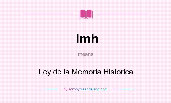 What does lmh mean? It stands for Ley de la Memoria Histórica