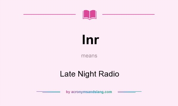 What does lnr mean? It stands for Late Night Radio