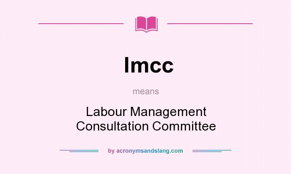 What does lmcc mean? It stands for Labour Management Consultation Committee