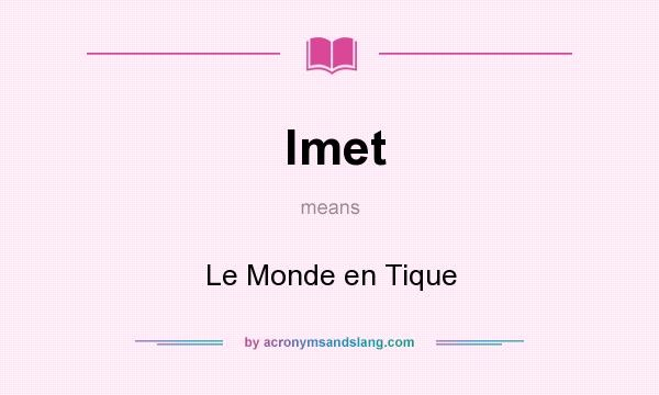 What does lmet mean? It stands for Le Monde en Tique