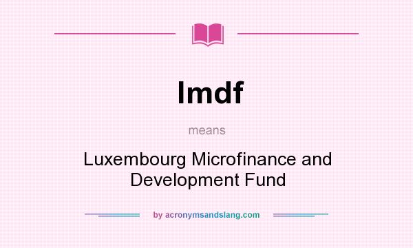 What does lmdf mean? It stands for Luxembourg Microfinance and Development Fund