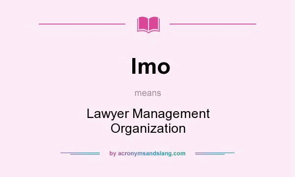What does lmo mean? It stands for Lawyer Management Organization