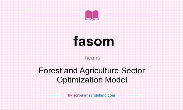 What does fasom mean? It stands for Forest and Agriculture Sector Optimization Model
