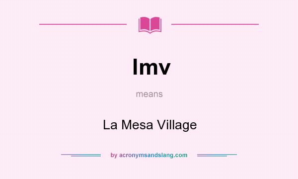 What does lmv mean? It stands for La Mesa Village