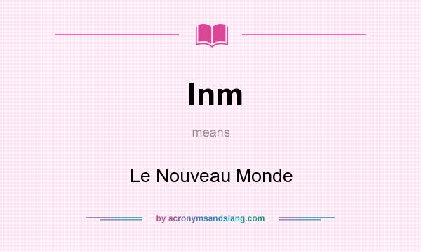 What does lnm mean? It stands for Le Nouveau Monde