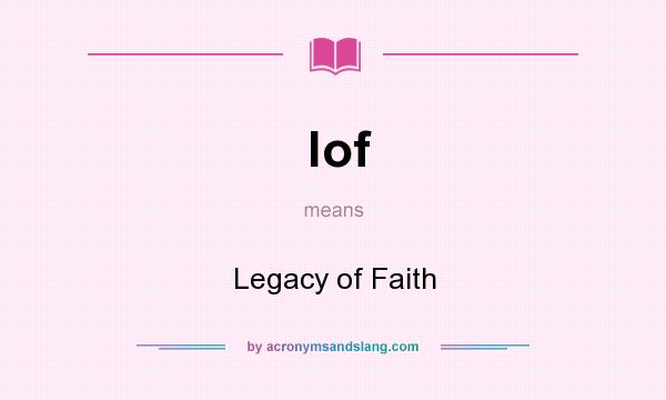 What does lof mean? It stands for Legacy of Faith