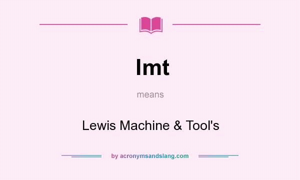 What does lmt mean? It stands for Lewis Machine & Tool`s