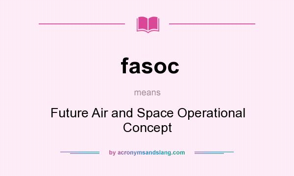 What does fasoc mean? It stands for Future Air and Space Operational Concept