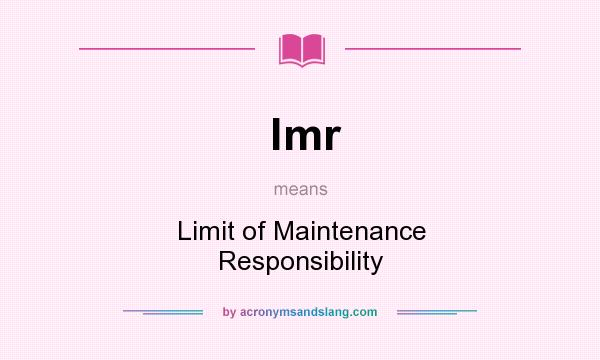 What does lmr mean? It stands for Limit of Maintenance Responsibility