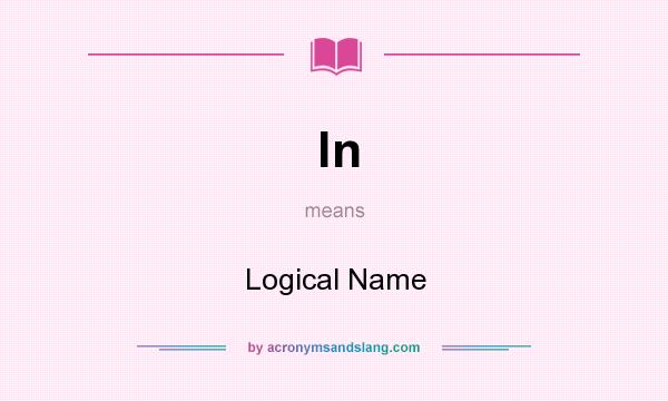 What does ln mean? It stands for Logical Name