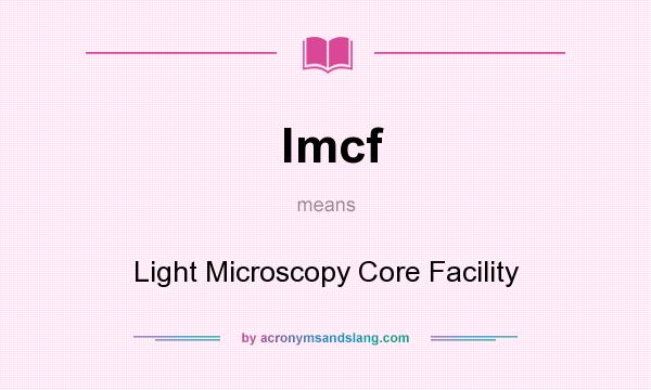 What does lmcf mean? It stands for Light Microscopy Core Facility