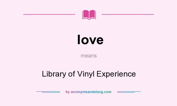 What does love mean? It stands for Library of Vinyl Experience