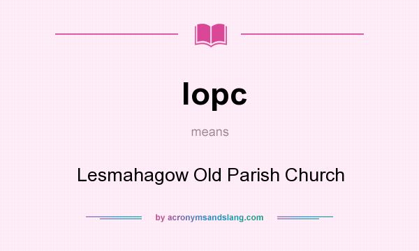 What does lopc mean? It stands for Lesmahagow Old Parish Church