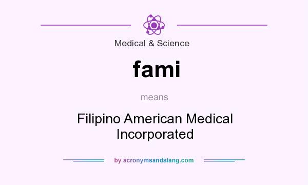 What does fami mean? It stands for Filipino American Medical Incorporated