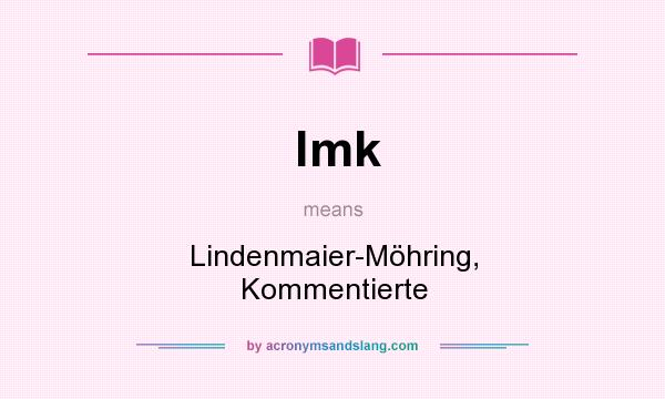 What does lmk mean? It stands for Lindenmaier-Möhring, Kommentierte
