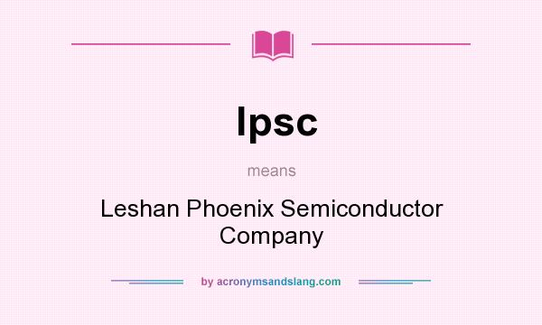 What does lpsc mean? It stands for Leshan Phoenix Semiconductor Company