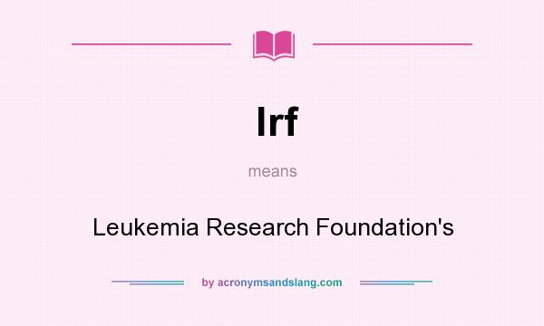 What does lrf mean? It stands for Leukemia Research Foundation`s