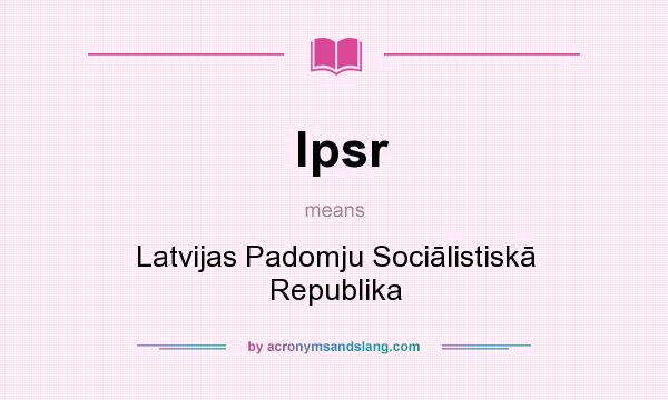 What does lpsr mean? It stands for Latvijas Padomju Sociālistiskā Republika