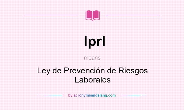 What does lprl mean? It stands for Ley de Prevención de Riesgos Laborales