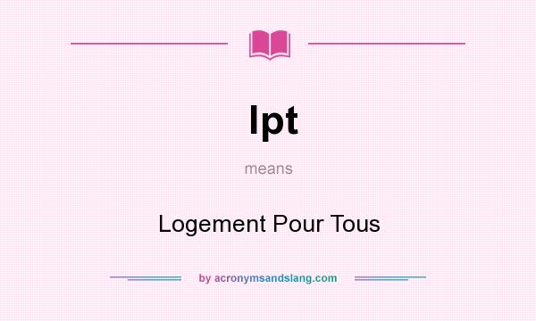 What does lpt mean? It stands for Logement Pour Tous