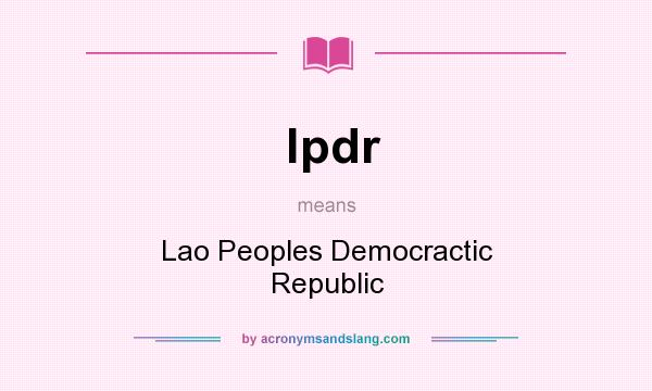 What does lpdr mean? It stands for Lao Peoples Democractic Republic