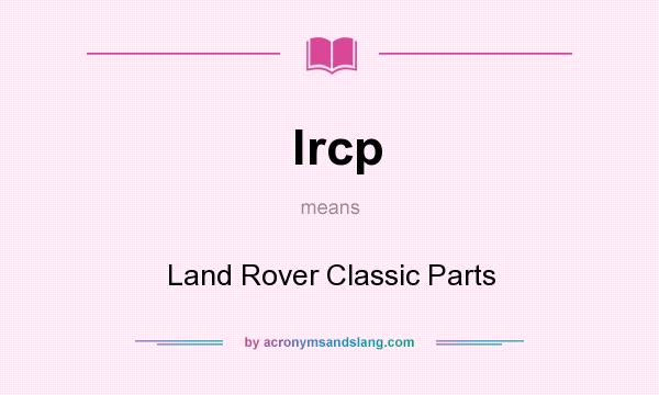 What does lrcp mean? It stands for Land Rover Classic Parts