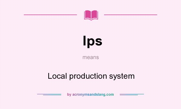 What does lps mean? It stands for Local production system