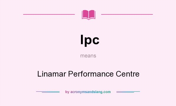 What does lpc mean? It stands for Linamar Performance Centre