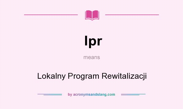 What does lpr mean? It stands for Lokalny Program Rewitalizacji