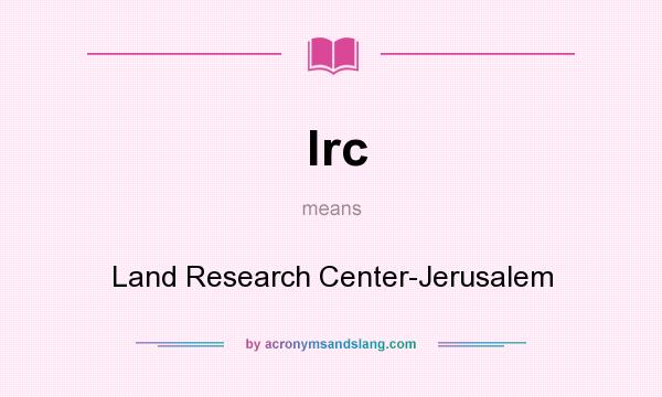 What does lrc mean? It stands for Land Research Center-Jerusalem