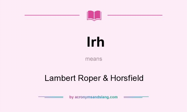What does lrh mean? It stands for Lambert Roper & Horsfield