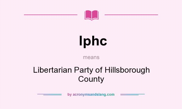 What does lphc mean? It stands for Libertarian Party of Hillsborough County
