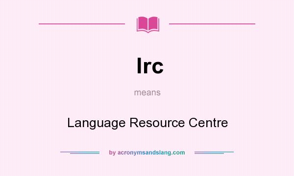 What does lrc mean? It stands for Language Resource Centre