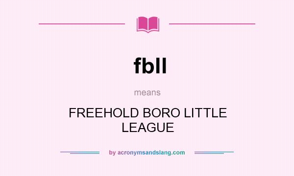 What does fbll mean? It stands for FREEHOLD BORO LITTLE LEAGUE