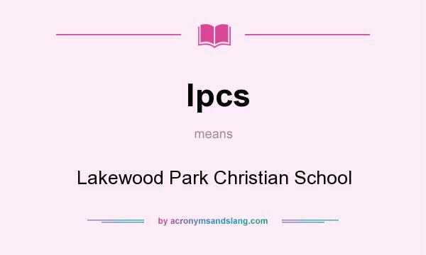 What does lpcs mean? It stands for Lakewood Park Christian School