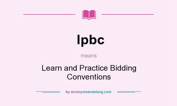 What does lpbc mean? It stands for Learn and Practice Bidding Conventions