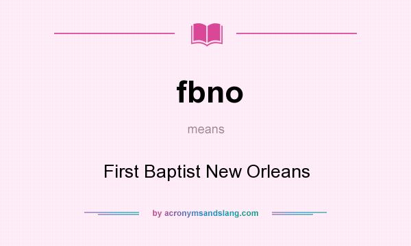 What does fbno mean? It stands for First Baptist New Orleans