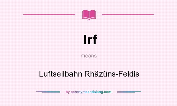 What does lrf mean? It stands for Luftseilbahn Rhäzüns-Feldis