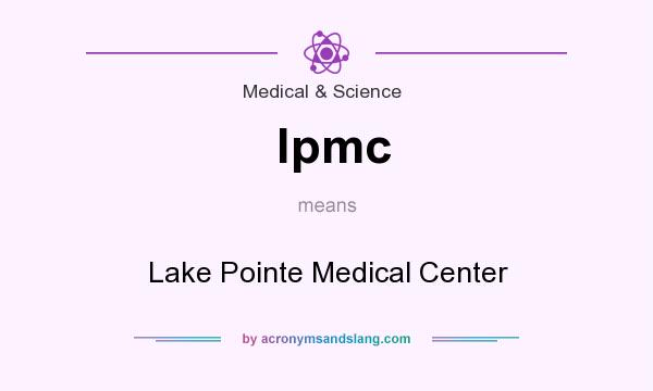 What does lpmc mean? It stands for Lake Pointe Medical Center