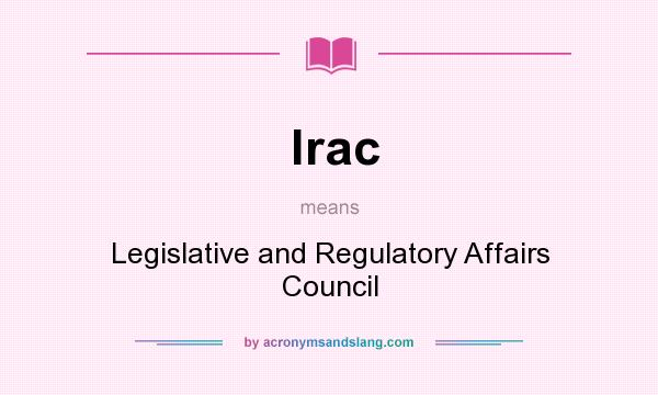 What does lrac mean? It stands for Legislative and Regulatory Affairs Council